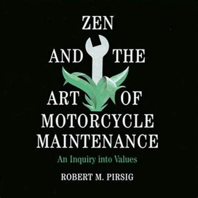   Zen and the Art of Motorcycle Maintenance: Un Viaggio Attraverso la Mente e l'Essenza della Realtà