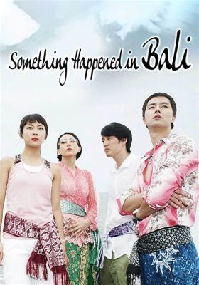  Something Happened in Bali A Whirlwind Romance Filled With Unexpected Encounters